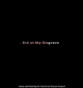 Rid of My Disgrace: Hope and Healing for Victims of Sexual Assault