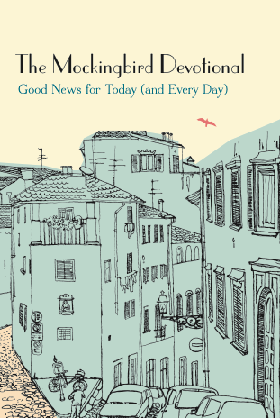 The Mockingbird Devotional: Good News for Today (and Every Day) Ethan Richardson and Sean Norris